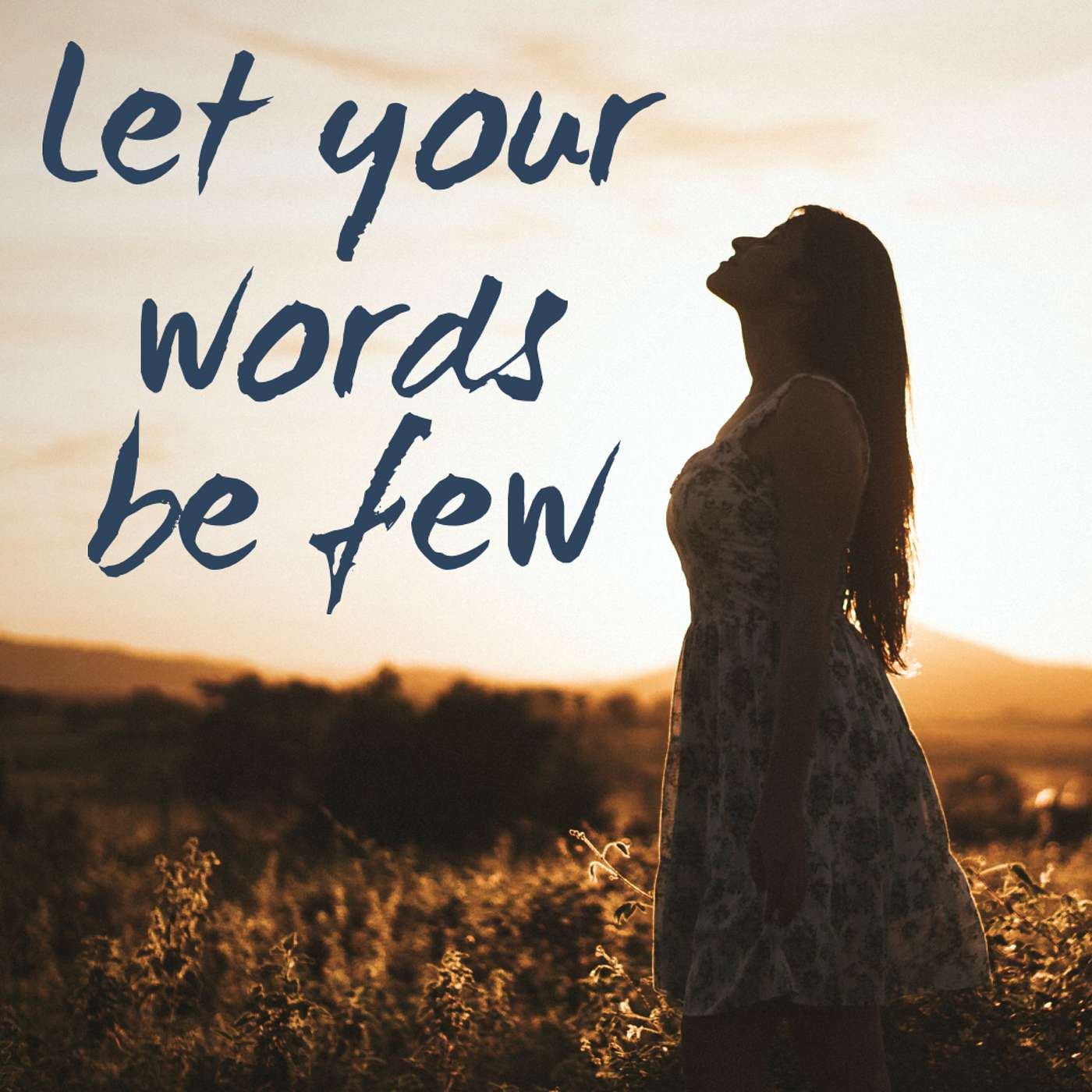 Let your words be few Let your words be few