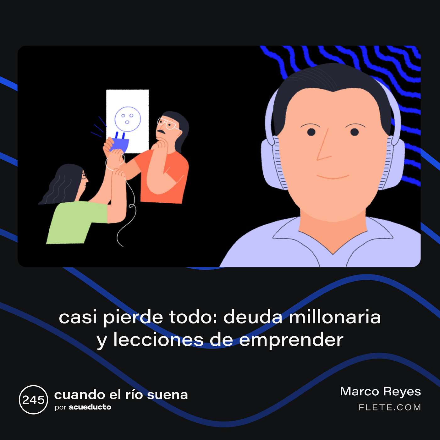 E245: Casi pierde todo: deuda millonaria y lecciones de emprender, Marco Reyes - Flete.com