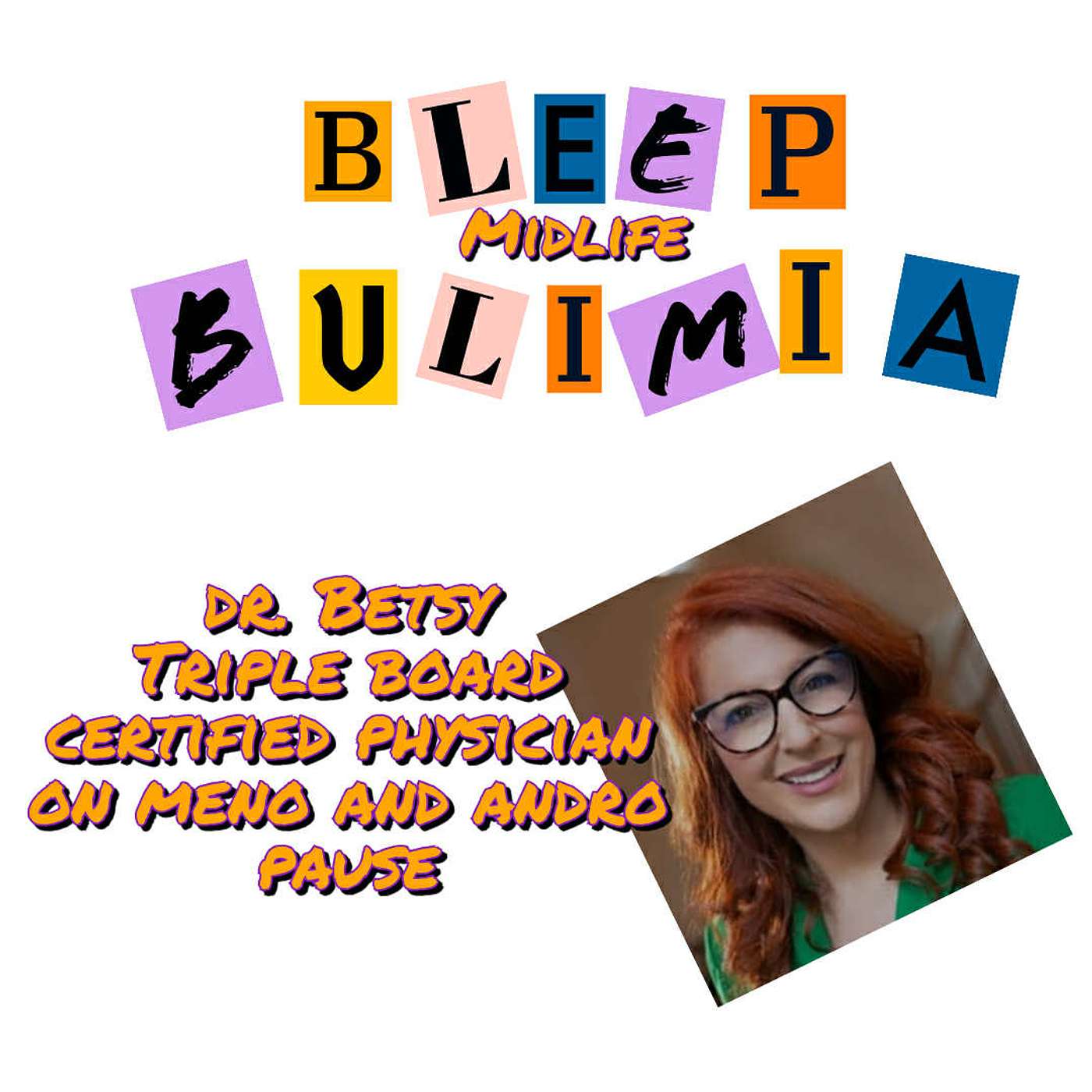 Bleep Bulimia Podcast #134 with Dr. Betsy On Meno and Andro Pause... and Bulimia Association