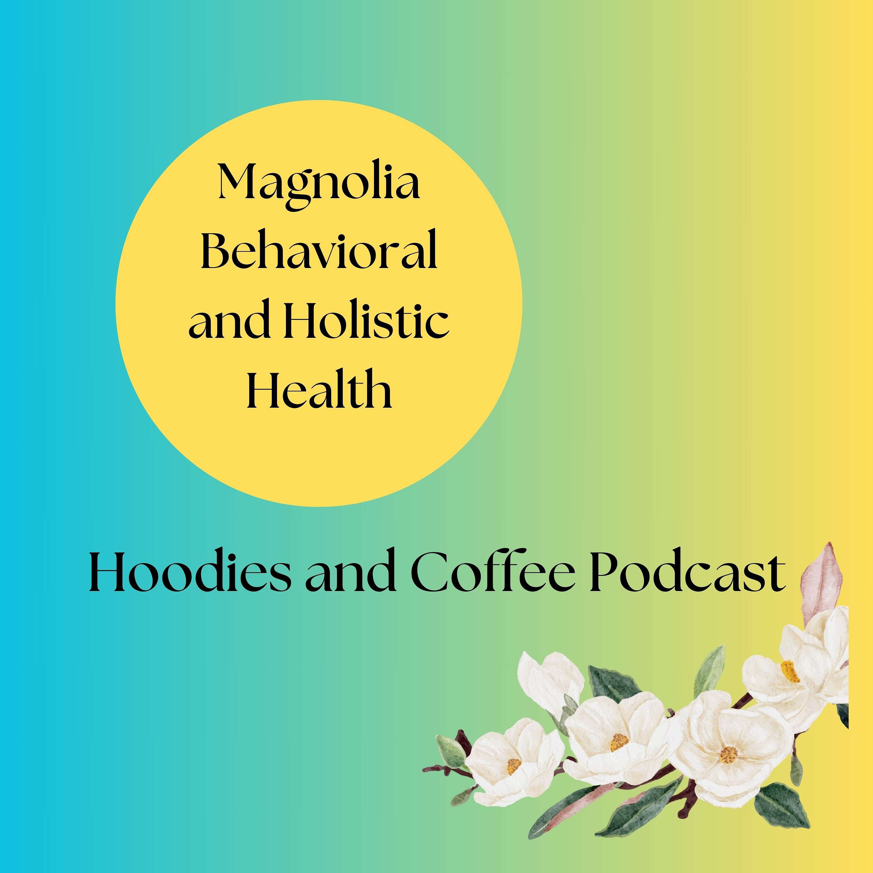 Magnolia Behavioral and Holistic Health - Hoodies and Coffee podcast artwork