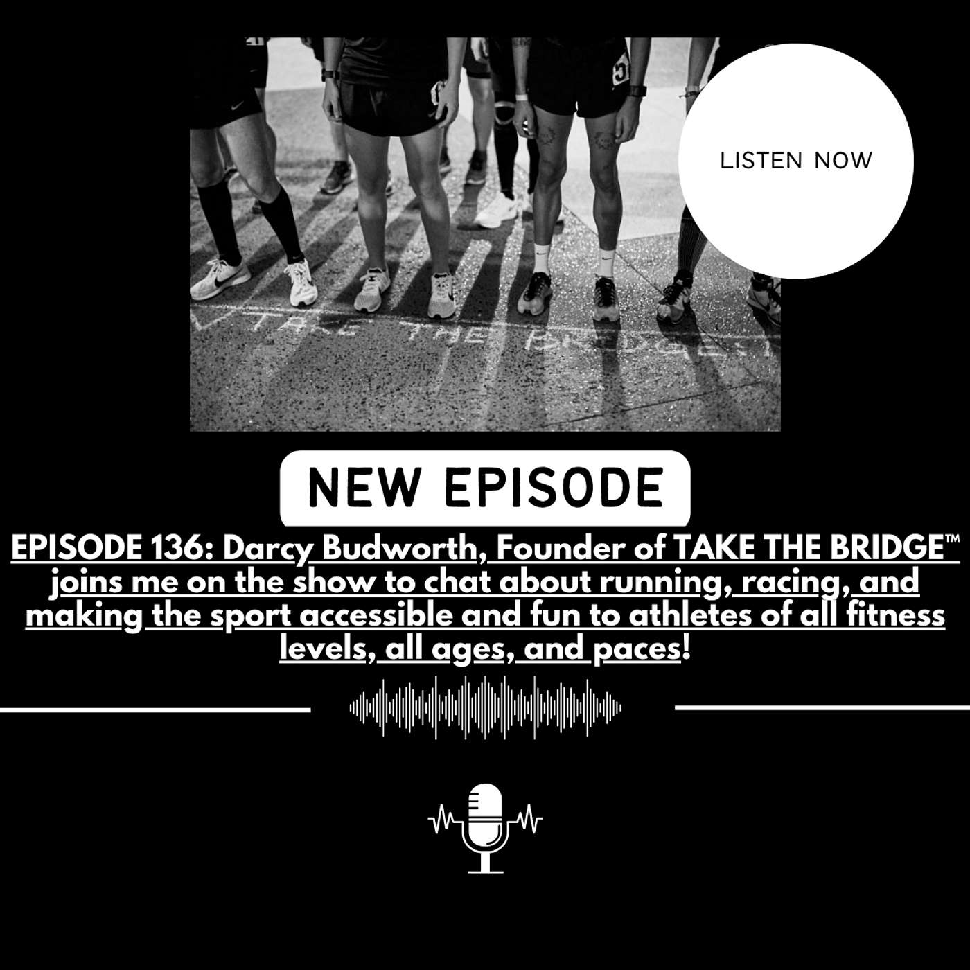 EPISODE 136: Darcy Budworth, Founder of TAKE THE BRIDGE™ joins me on the show to chat about running, racing, and making the sport accessible and fun to athletes of all fitness levels, all ages, and paces!