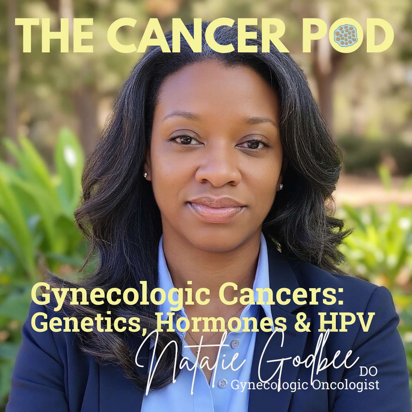 Gynecological Cancers: Genetics, Hormones, & HPV with Dr. Natalie Godbee Gynecological Cancers: Genetics, Hormones, & HPV with Dr. Natalie Godbee