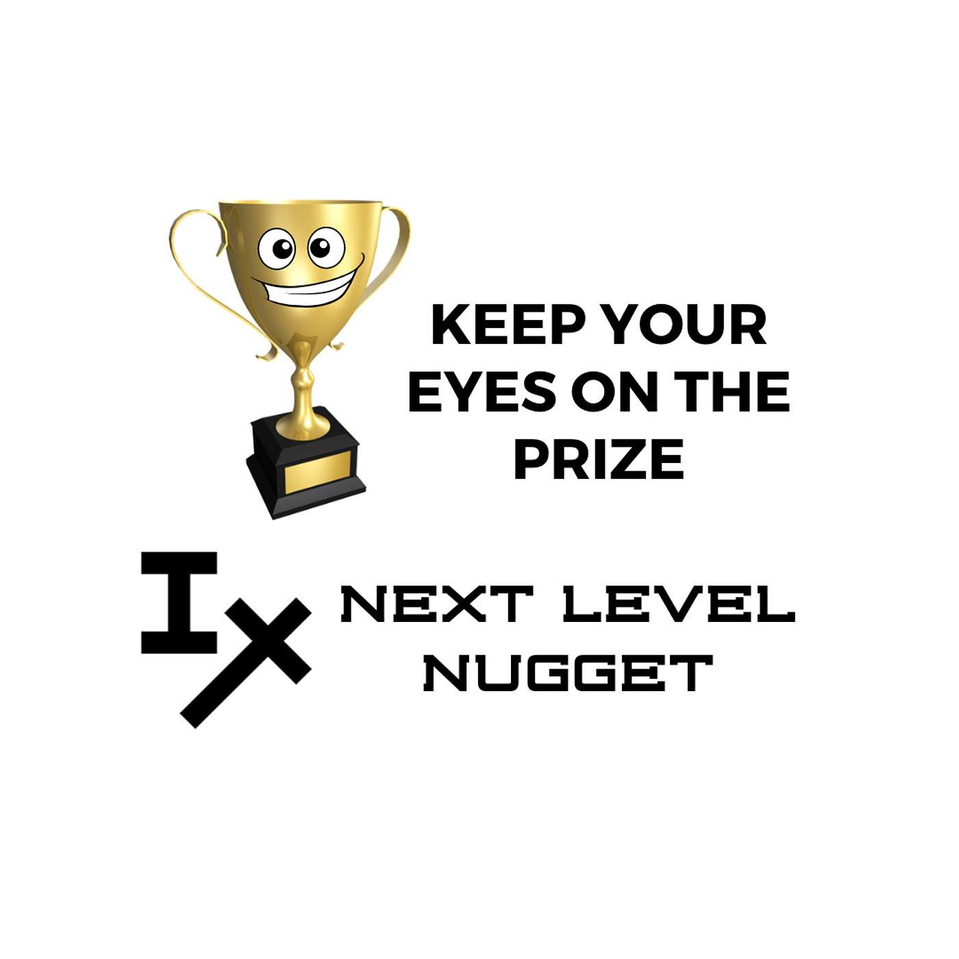 Next Level Nugget: 🏆 Keep Your Eyes on the Prize