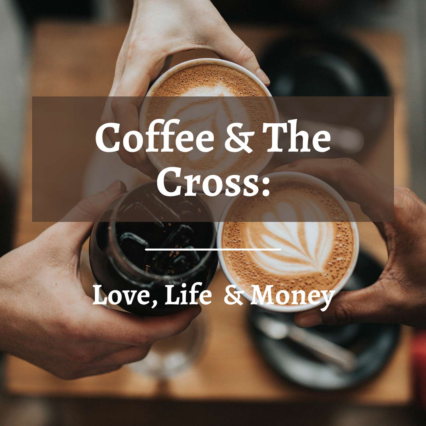 Coffee and the Cross: Love, Life & Money