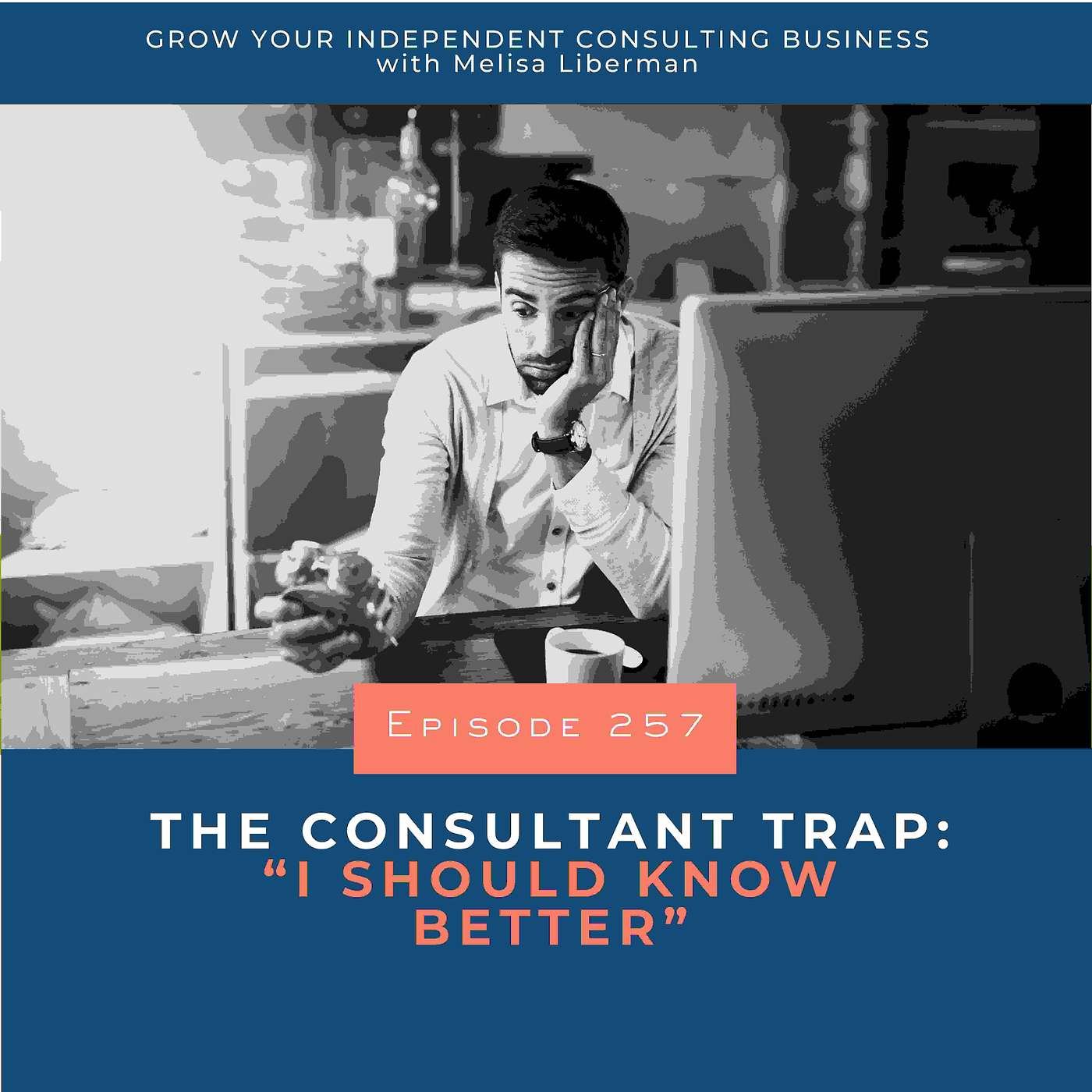 257. The Consultant Trap: “I Should Know Better” 257. The Consultant Trap: “I Should Know Better”