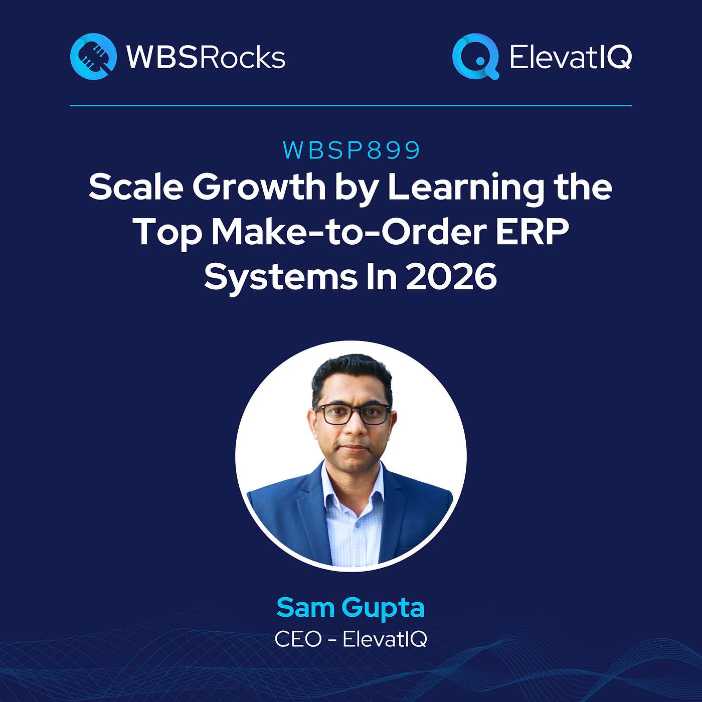 WBSP899: Scale Growth by Learning the  Top Make-to-Order Manufacturing ERP Systems In 2026 w/ Sam Gupta episode artwork