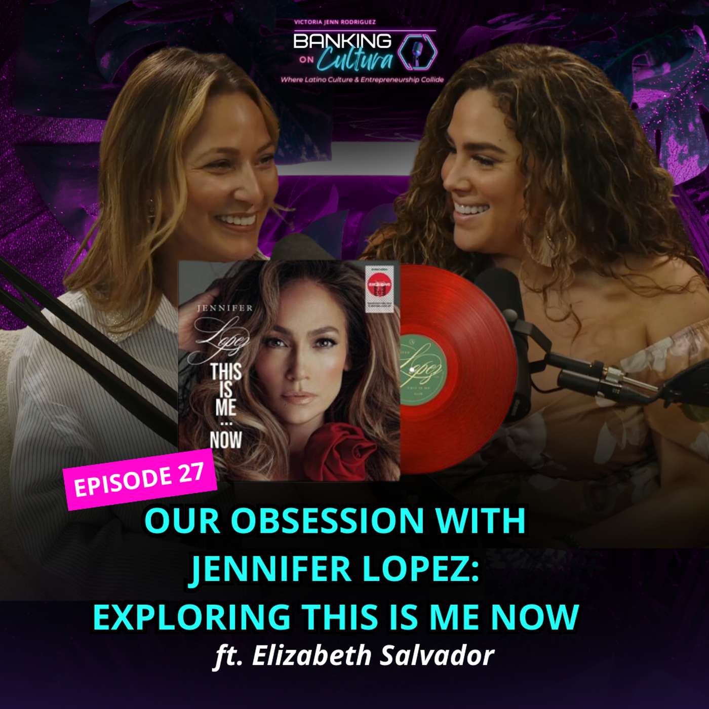 [Ep.27] Our Obsession with Jennifer Lopez: Exploring This is Me Now ft. Elizabeth Salvador