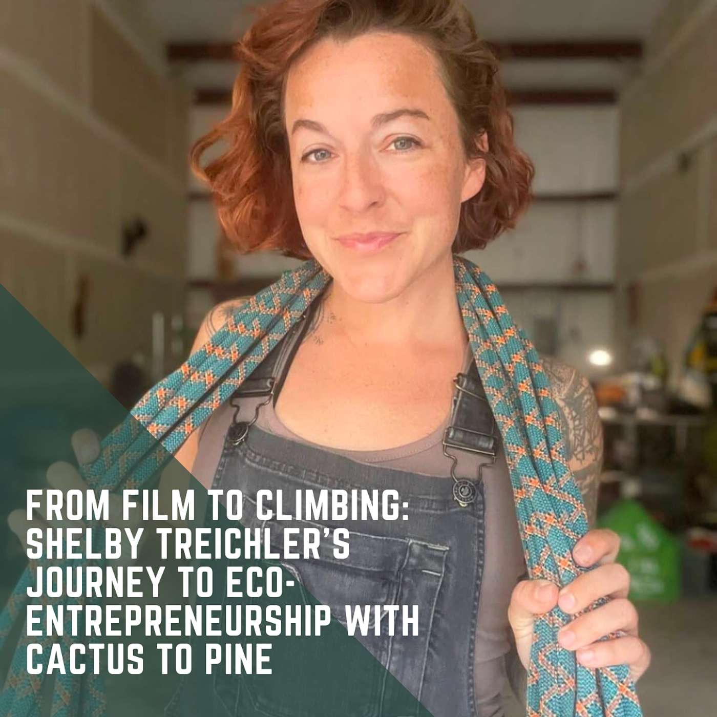 From Film to Climbing: Shelby Treichler’s Journey to Eco-Entrepreneurship with Cactus to Pine