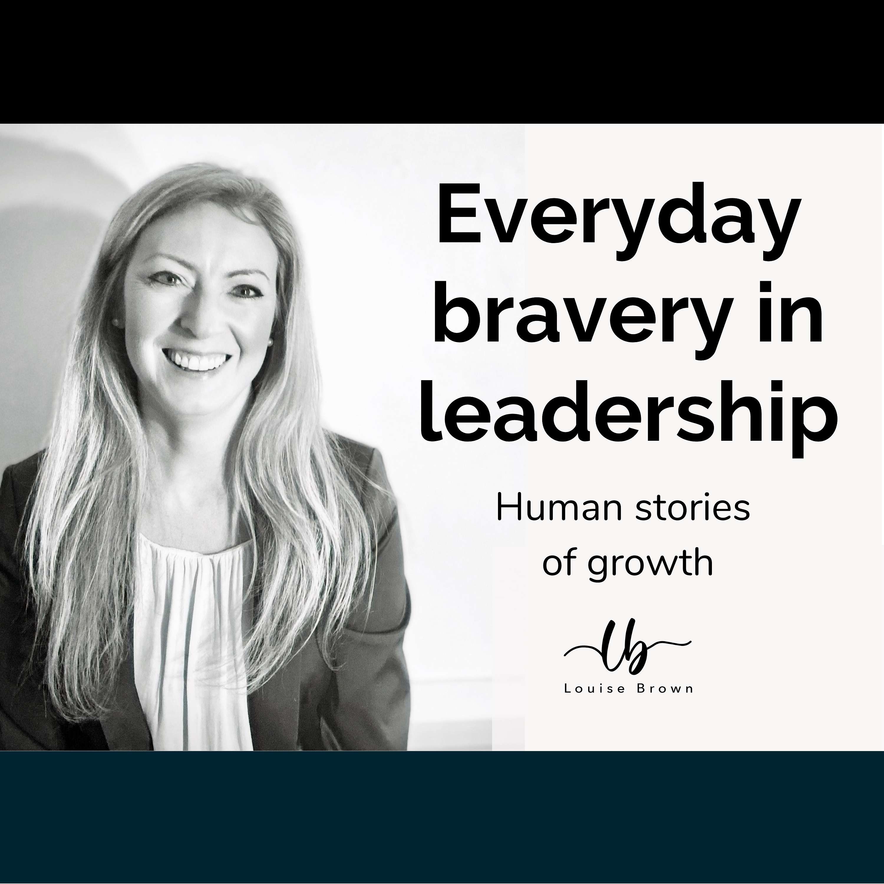 Everyday Bravery in Leadership with Louise Brown