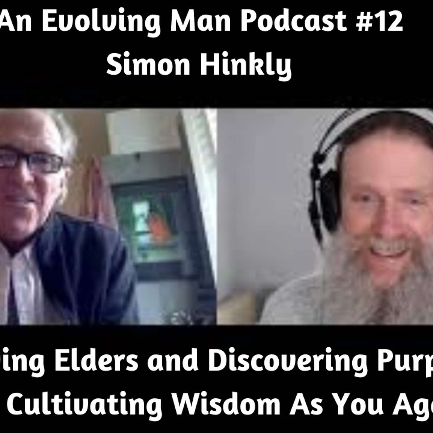#12 - Simon Hinkly   Growing Elders and Discovering Purpose -  Cultivating Wisdom As You Age episode artwork