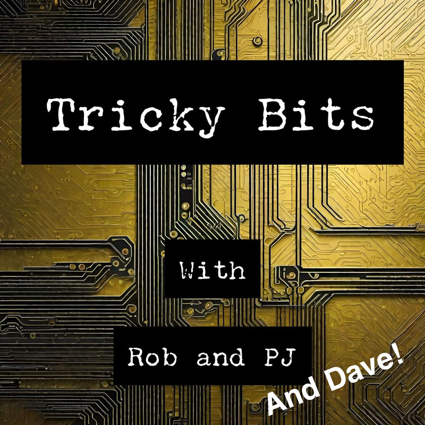 Tricky Bits with Rob and PJ and Dave