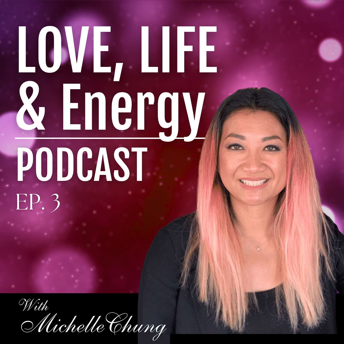 Love, Life & Energy Podcast with Michelle Chung