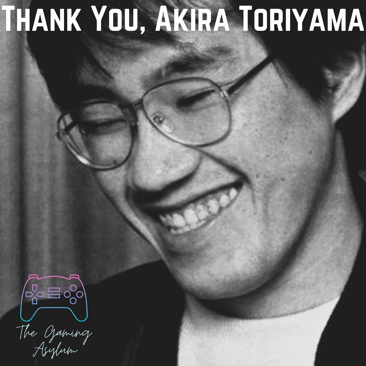 Thank You, Akira Toriyama | The Gaming Asylum #24