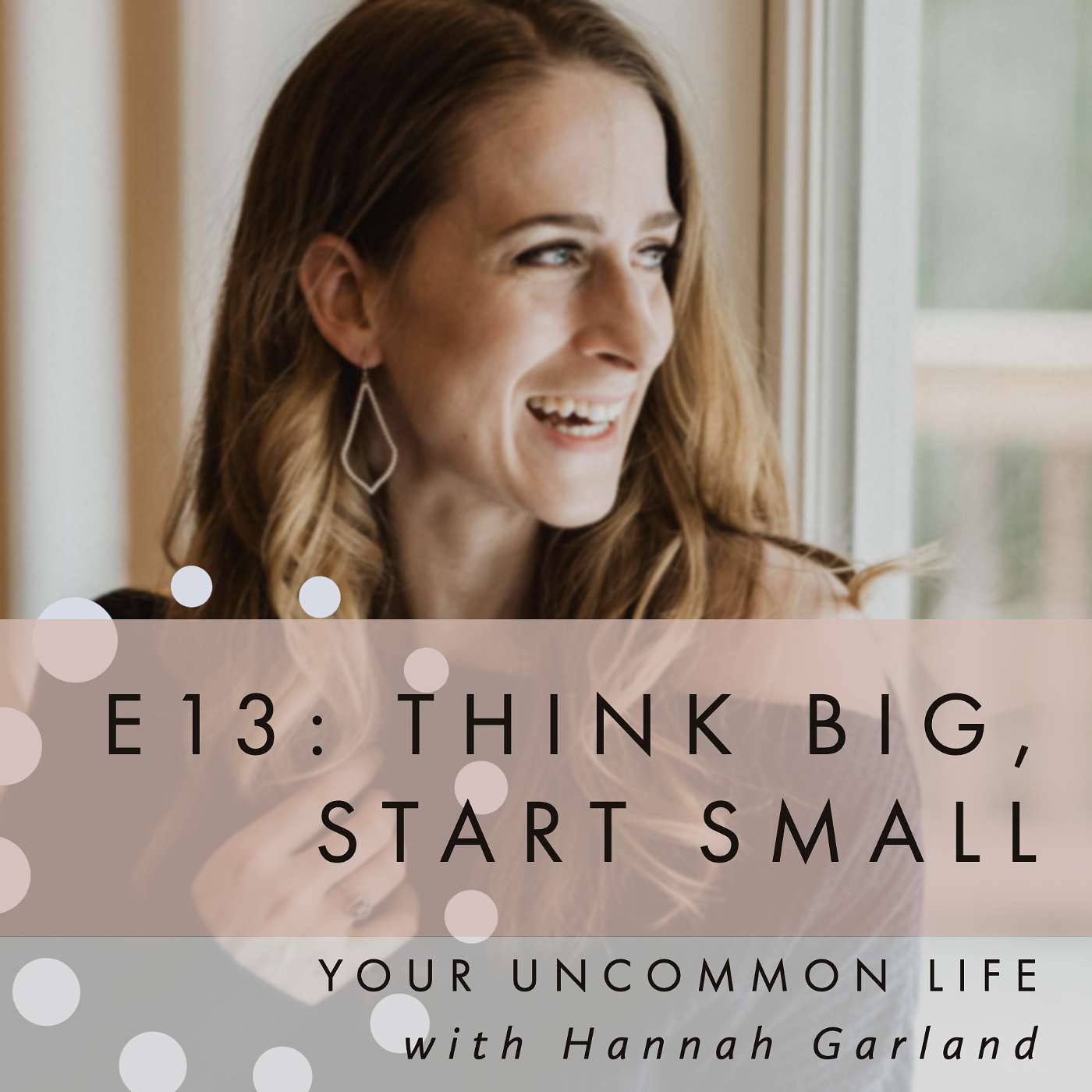 E13: Think big, start small