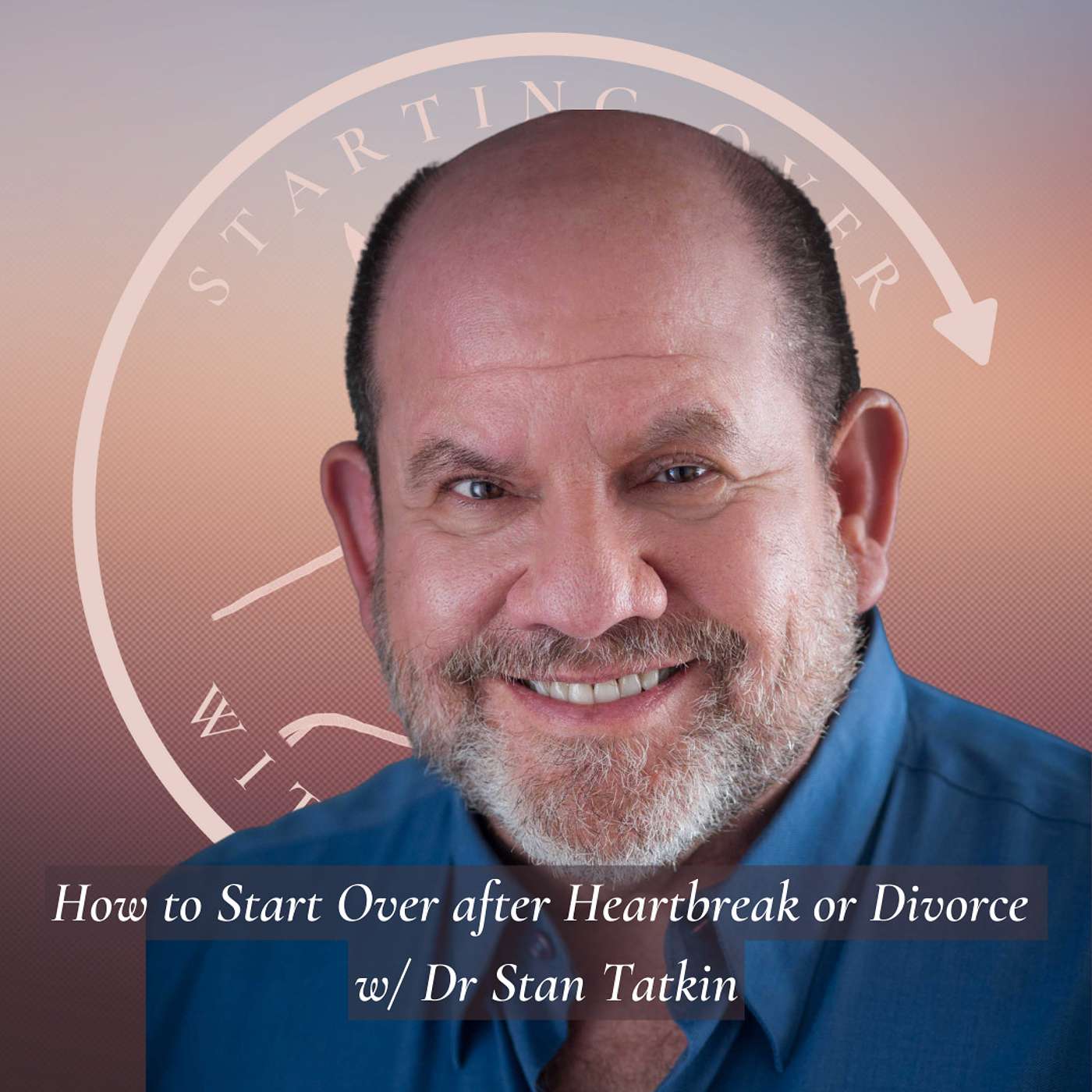 How to Start Over After Heartbreak or Divorce w/ Dr Stan Tatkin