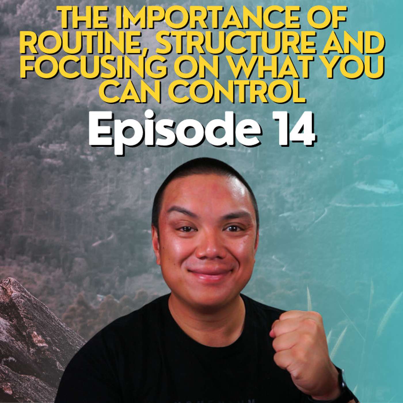 The Importance of Routine, Structure and Focusing on what you can control | Episode 14