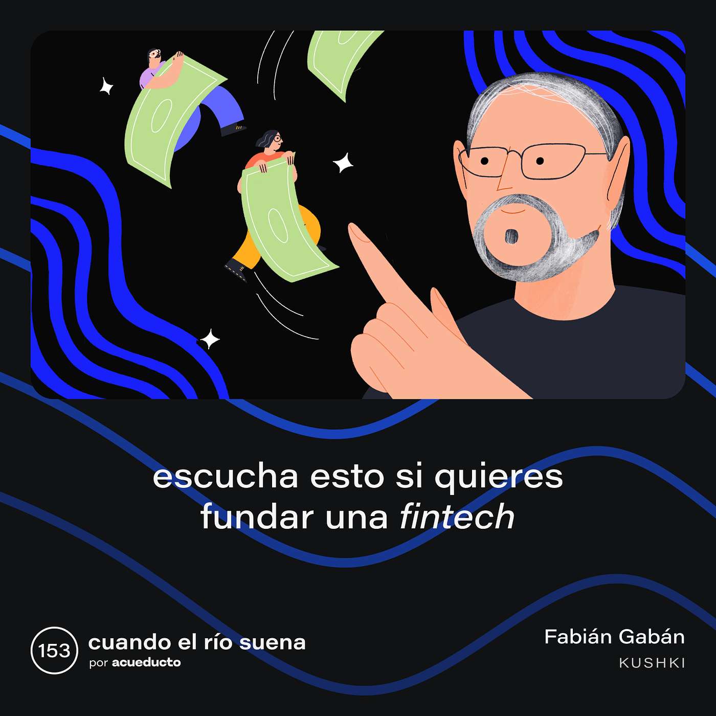 E153: Escucha esto si quieres fundar una fintech - Fabián Gabán, Kushki