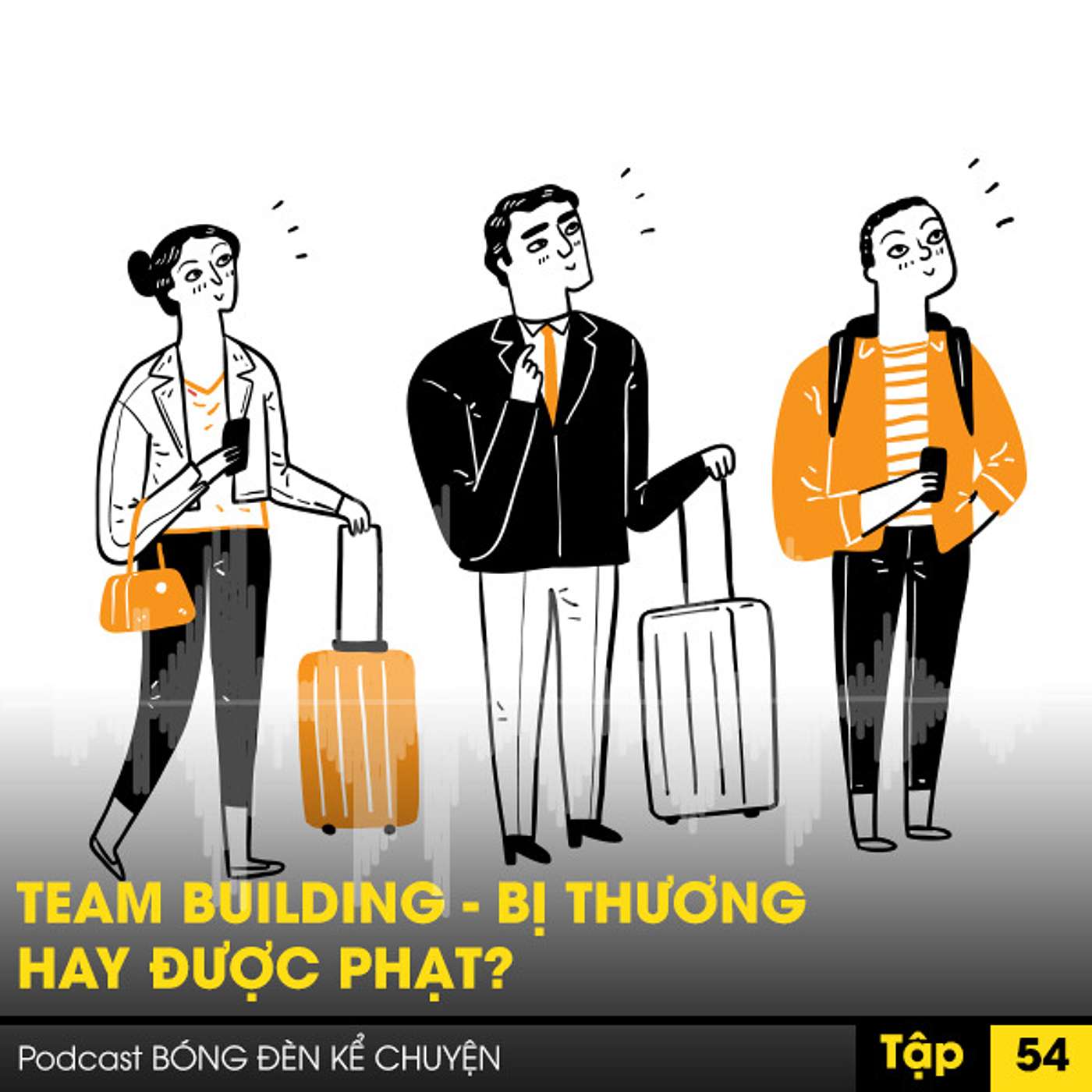 Podcast #54-TEAM BUILDING - BỊ THƯƠNG HAY ĐƯỢC PHẠT? episode artwork