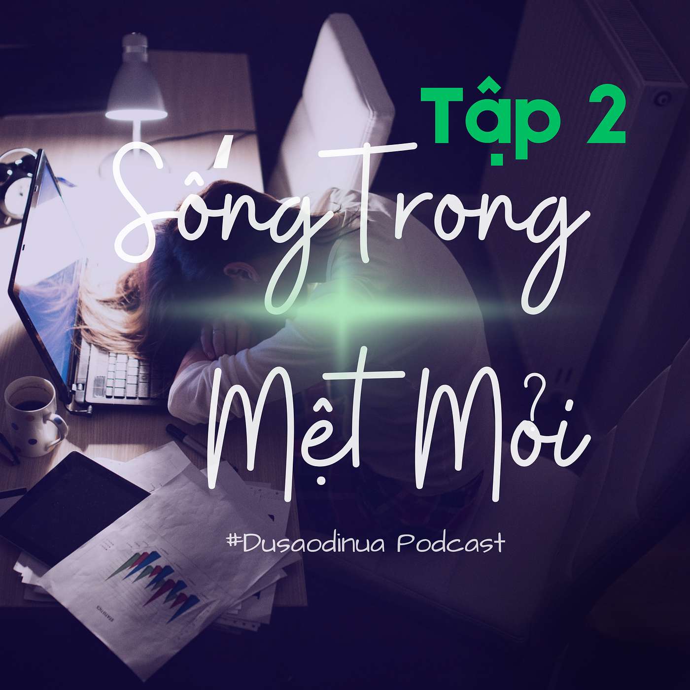 SỐNG TRONG MỆT MỎI - TẬP 2 (Cuối): Khi Ánh Sáng Đến SỐNG TRONG MỆT MỎI - TẬP 2 (Cuối): Khi Ánh Sáng Đến