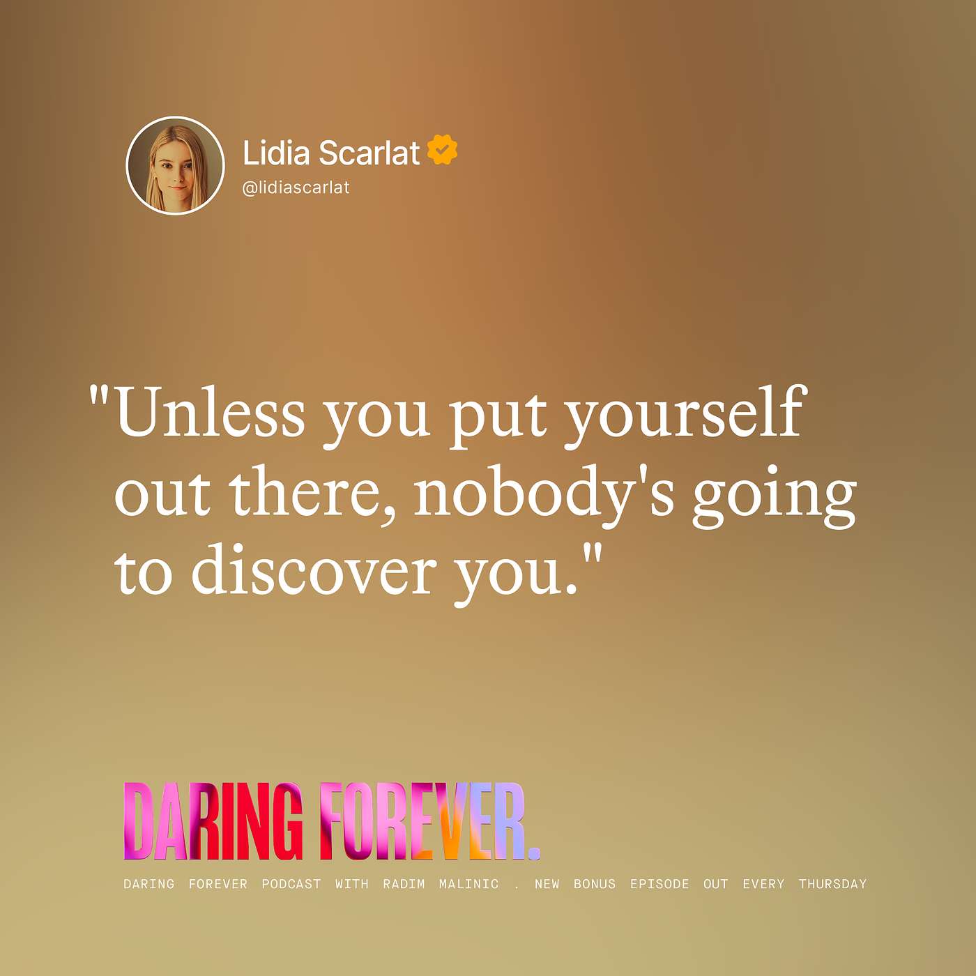 "Unless you put yourself out there, nobody's going to discover you." Lidia Scarlat