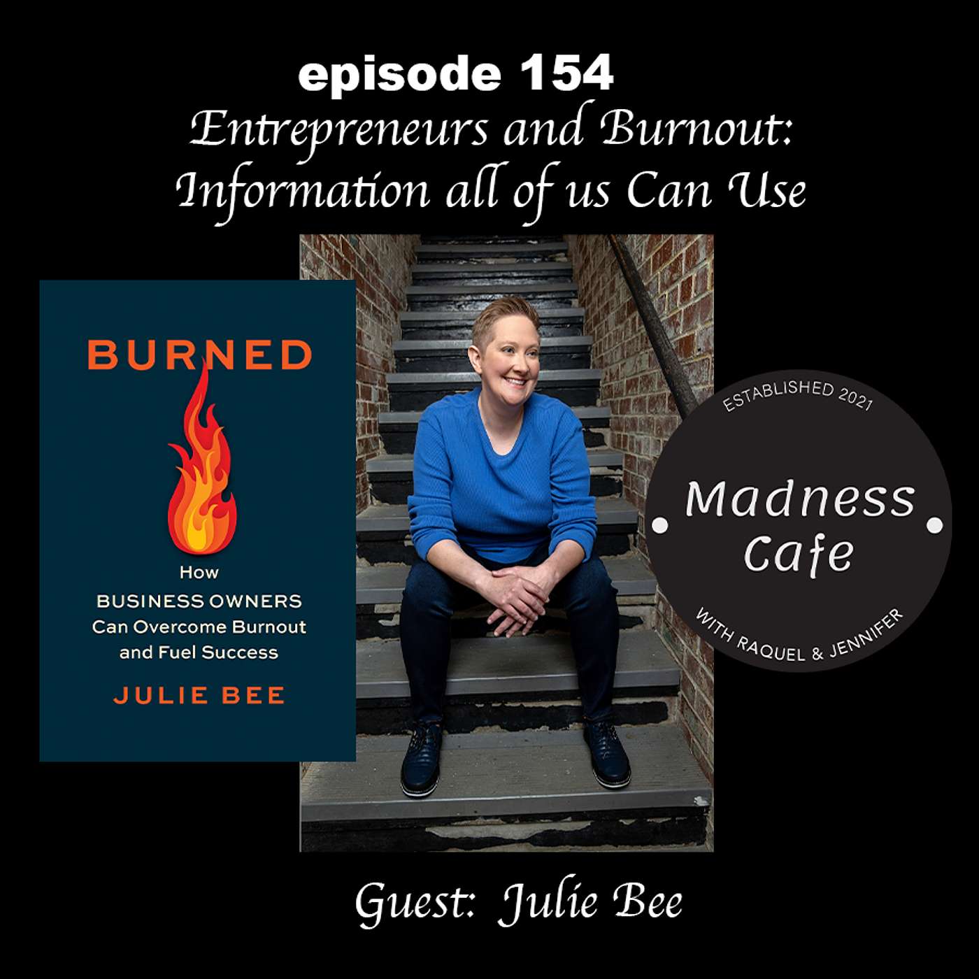 154. Entrepreneurs and Burnout: Information All of Us Can Use with guest Julie Bee episode artwork