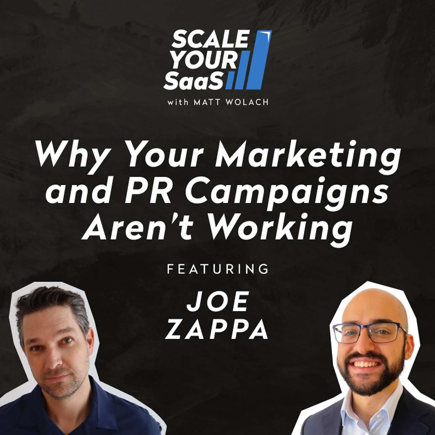 307: Why Your Marketing and PR Campaigns Aren’t Working - with Joe Zappa