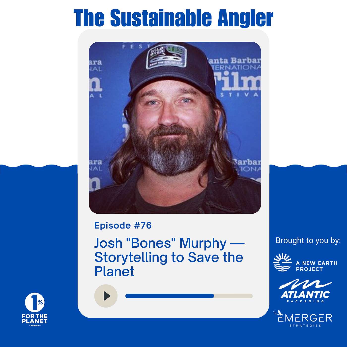 EP 76. Josh "Bones" Murphy — Storytelling to Save the Planet