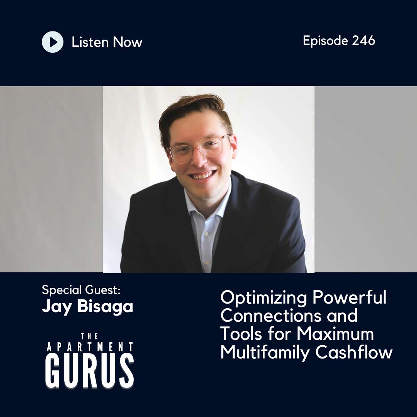 Episode 246: Jay Bisaga - Optimizing Powerful Connections and Tools for Maximum Multifamily Cashflow