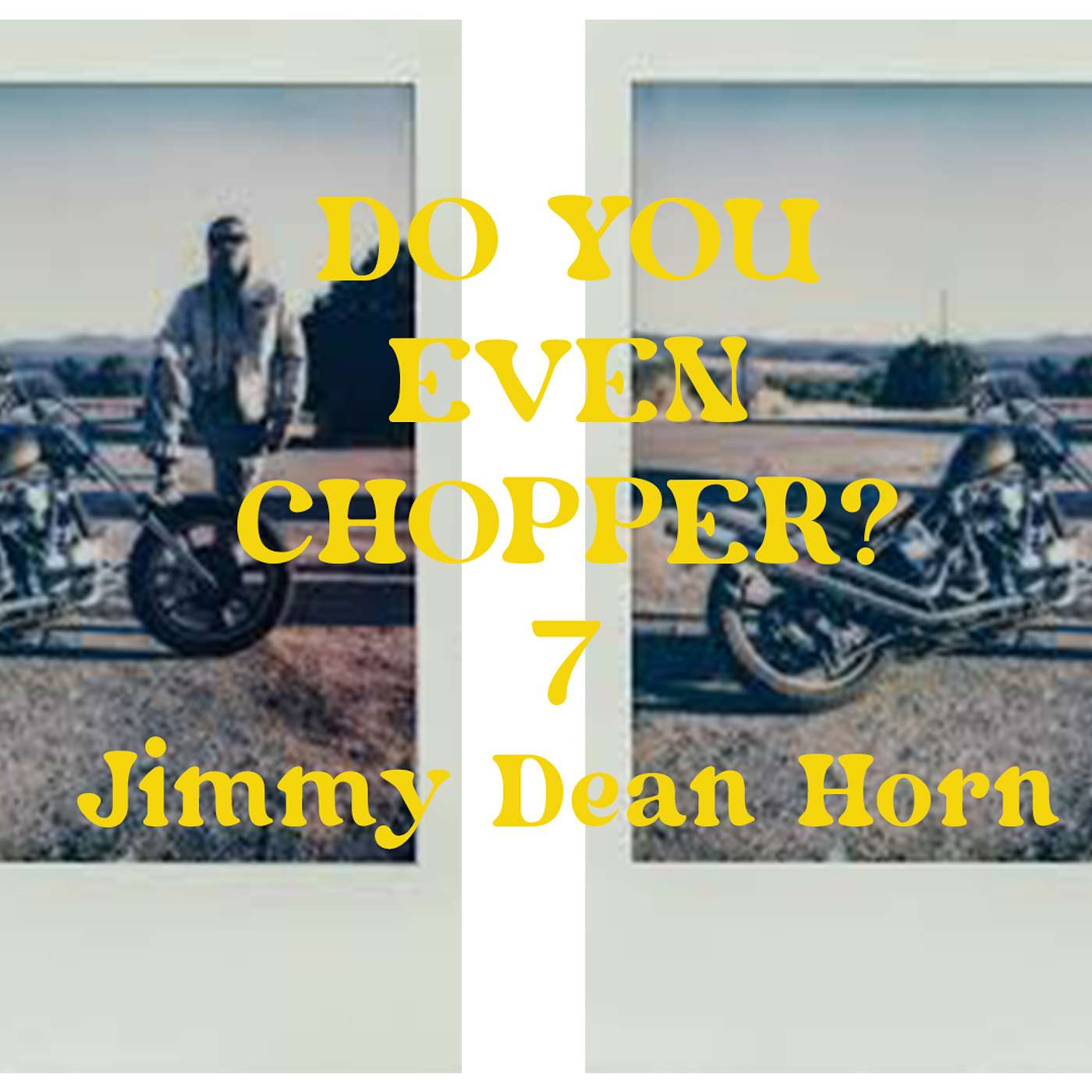 Do You Even Chopper? Podcast 07: Jimmy Dean Horn