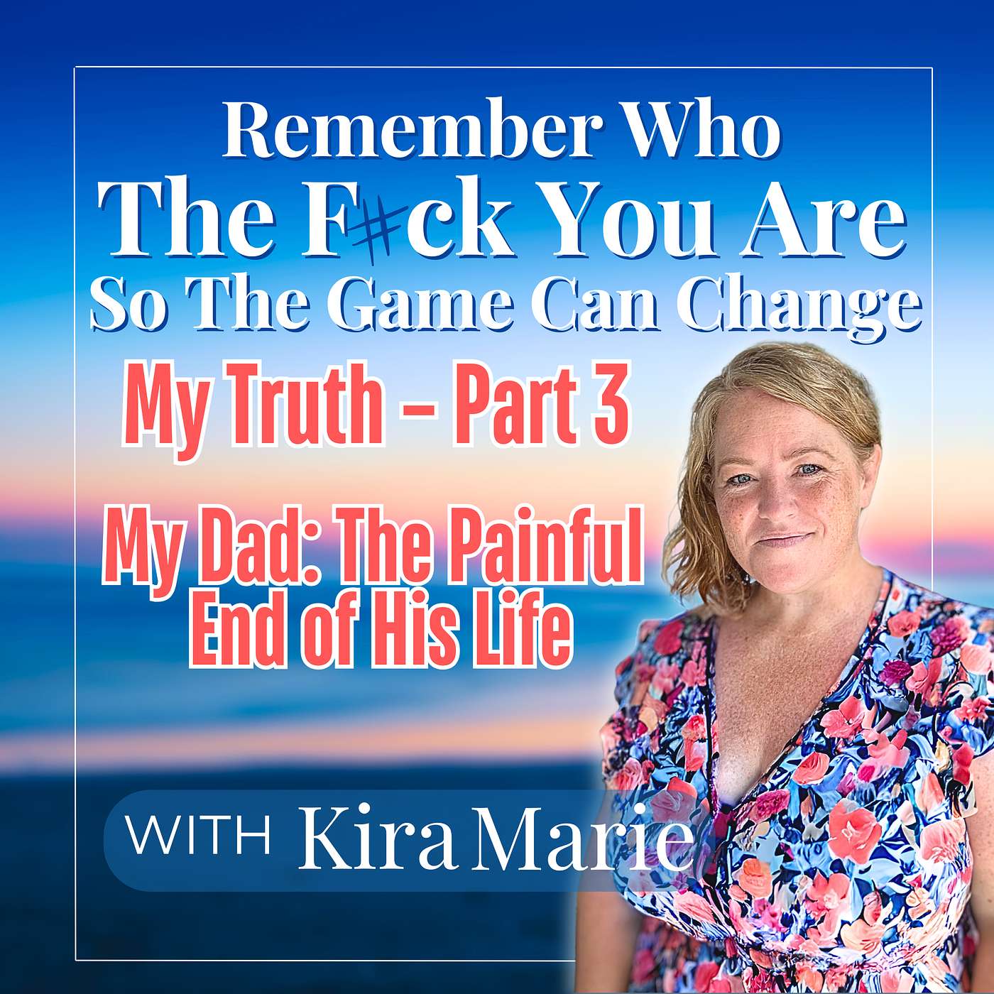 Episode 10: My Truth – Part 3 My Dad: The Painful End & Choosing Myself Again
