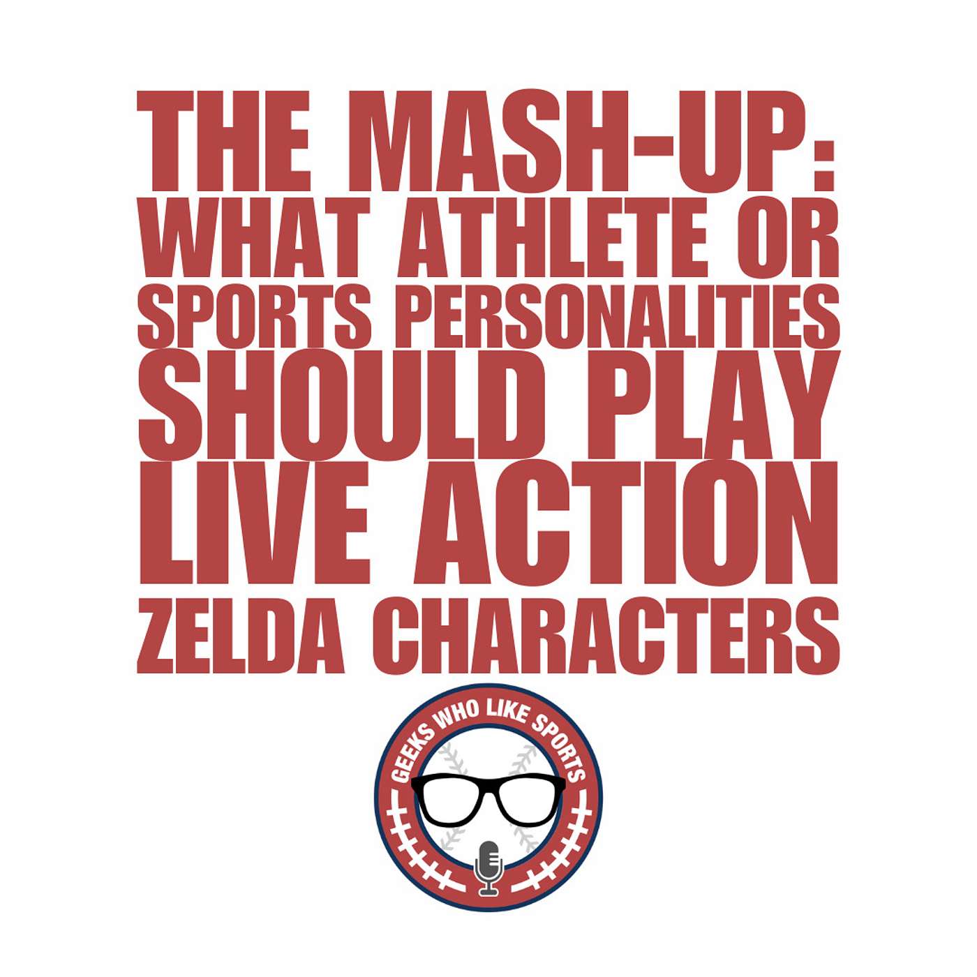 The Mash-up: What Athlete Or Sports Personalities Should Play Live Action Zelda Characters? episode artwork