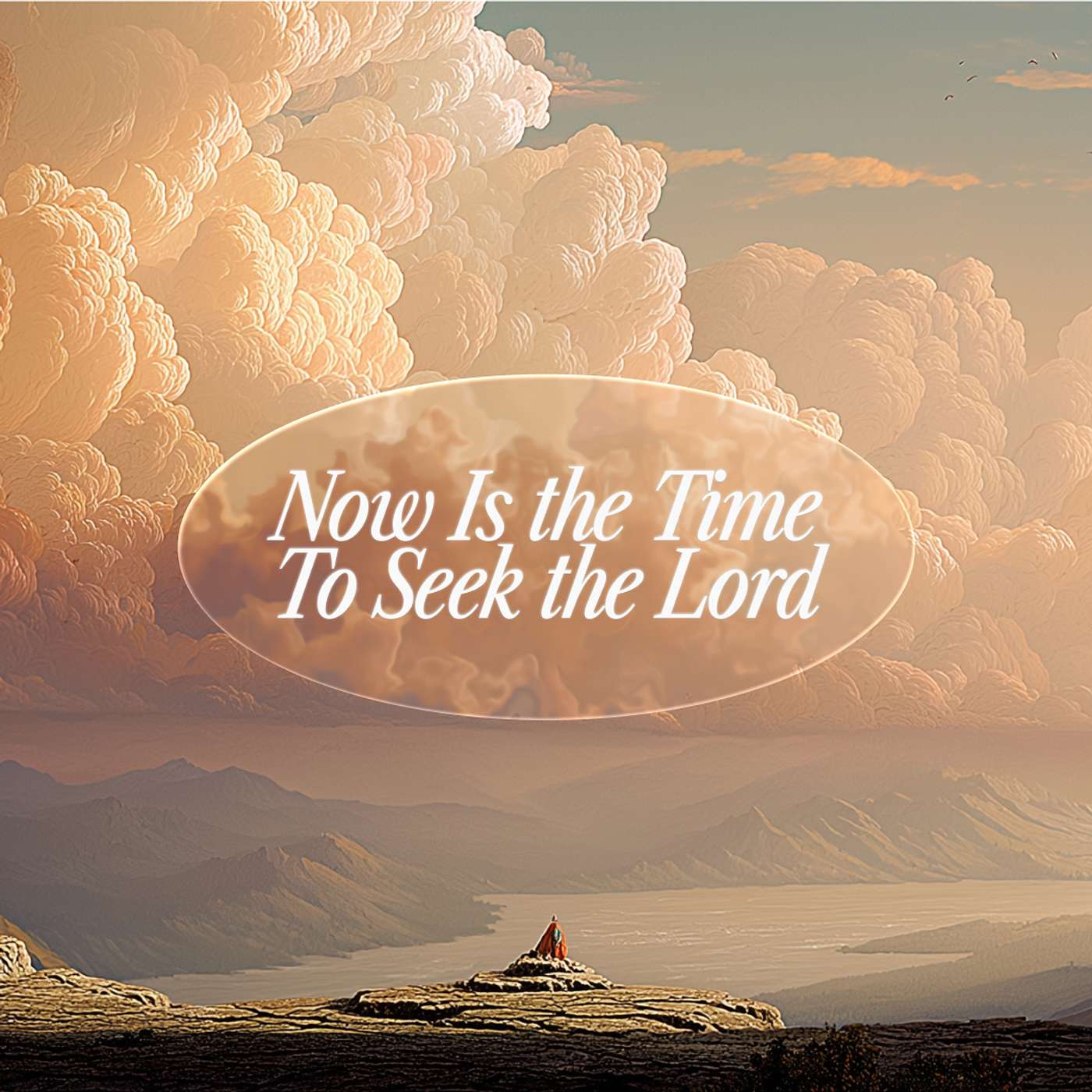 Now Is The Time To Seek The Lord