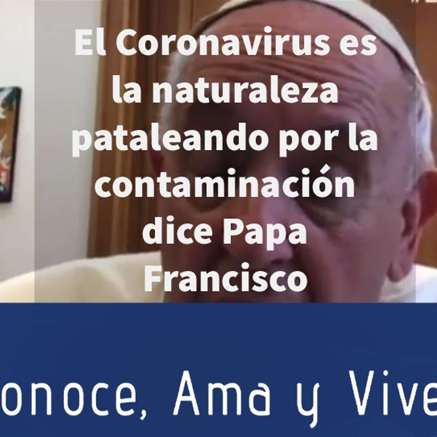 Episodio 224: 😱 El Coronavirus es la naturaleza pataleando por la contaminación dice el Papa Francisco 🤦‍♂️ episode artwork