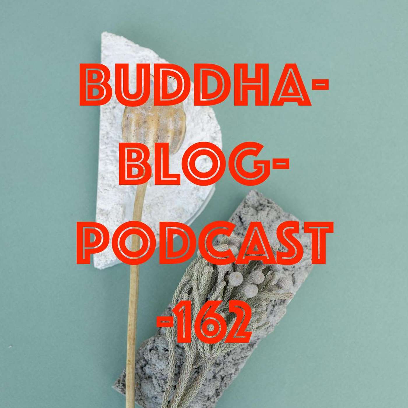162-Aufgeben-Buddha-Blog-Podcast-Buddhismus im Alltag
