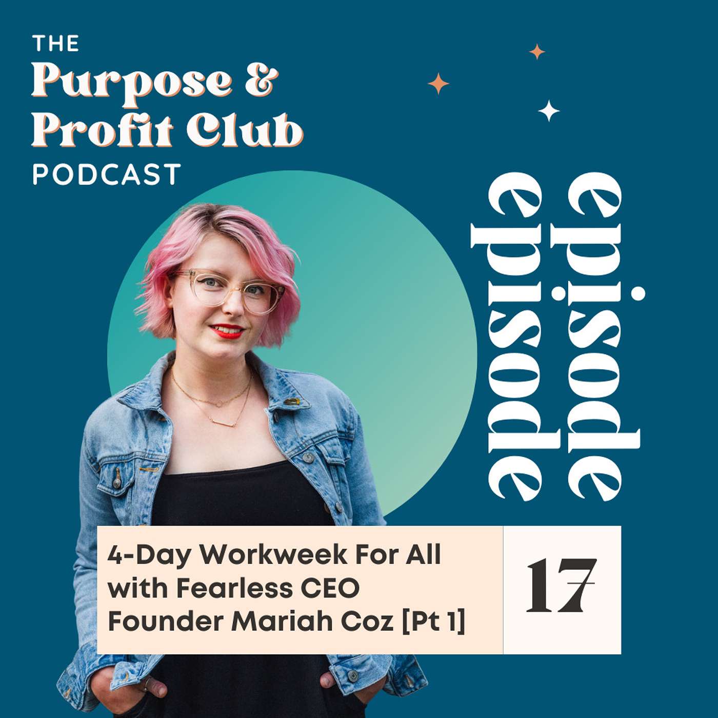 17. 4-Day Workweek For All with Fearless CEO Founder Mariah Coz [Pt 1]