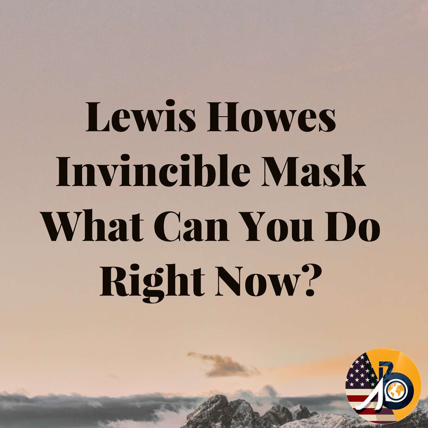 Lewis Howes: Invincible Mask - What Can You Do Right Now?