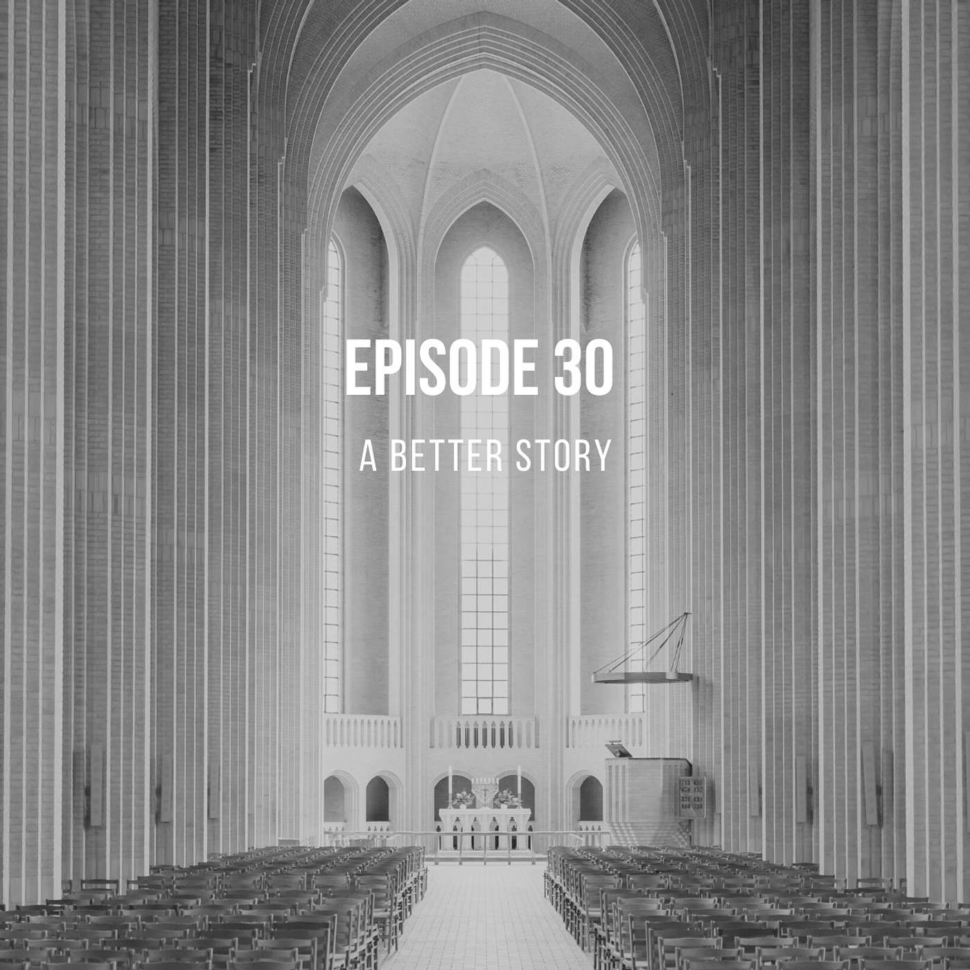 Episode 30 - A Better Story