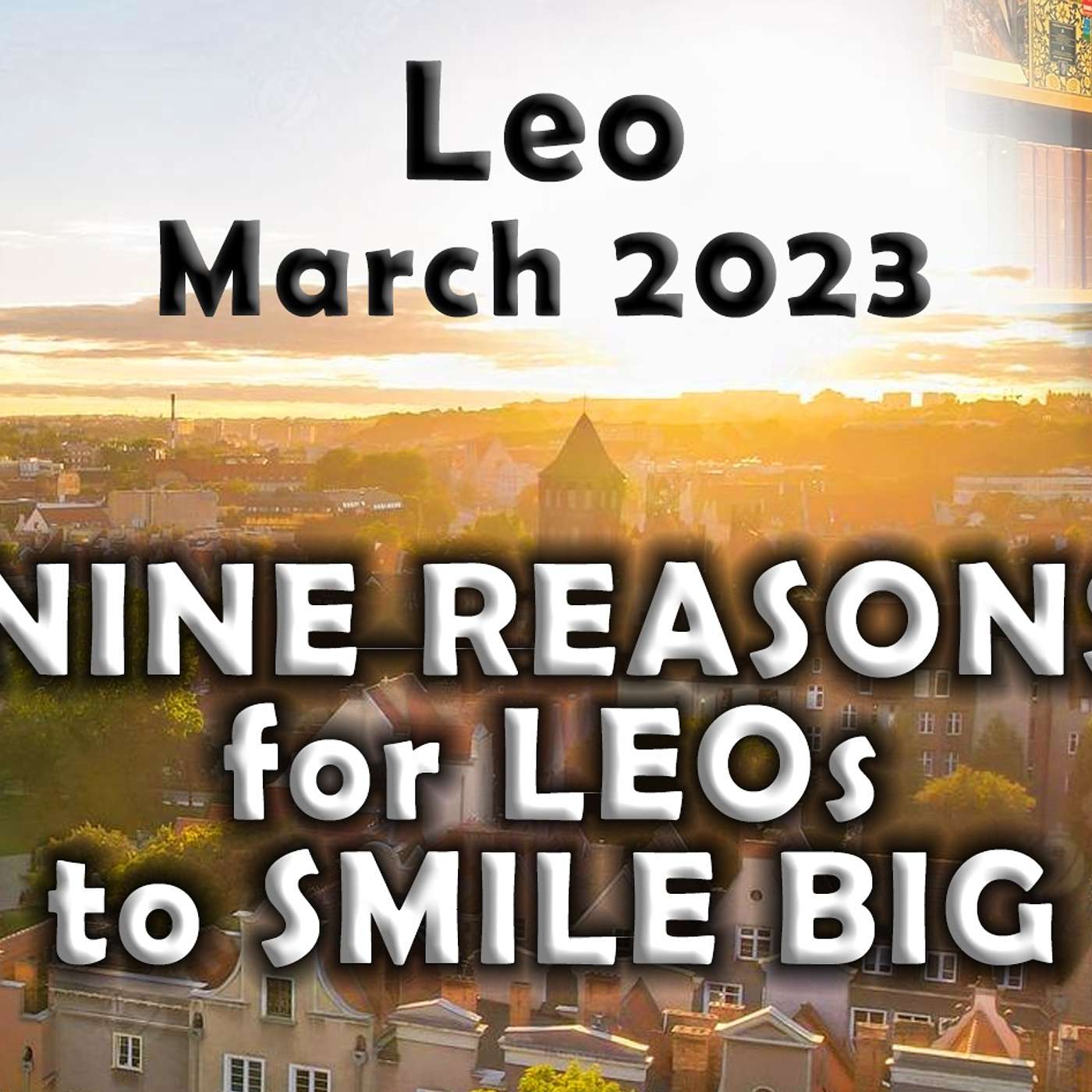 Leo March 2023 NINE REASONS for LEOs to SMILE BIG