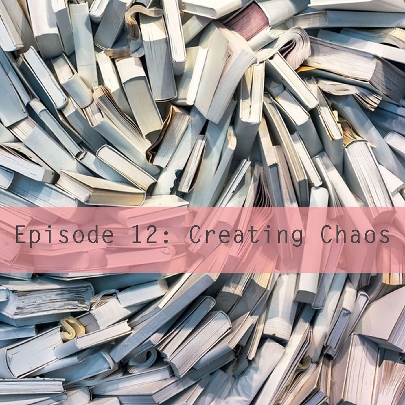 Episode 12: Creating Chaos