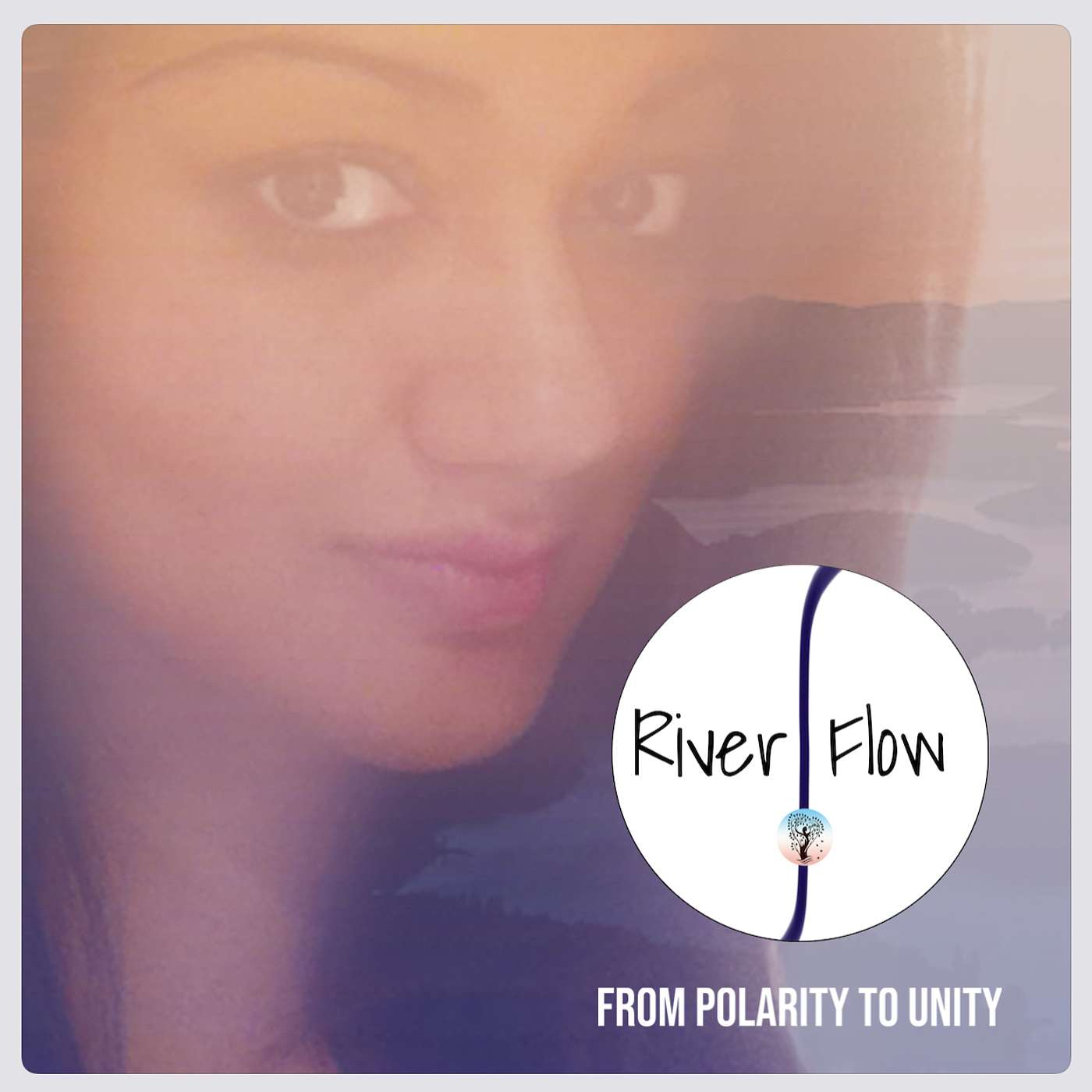 River Flow : From polarity to unity podcast artwork