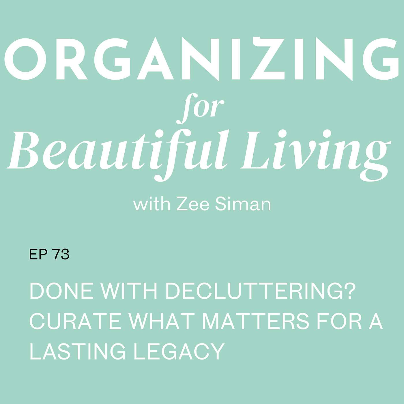 073. Done with Decluttering? Curate What Matters for a Lasting Legacy