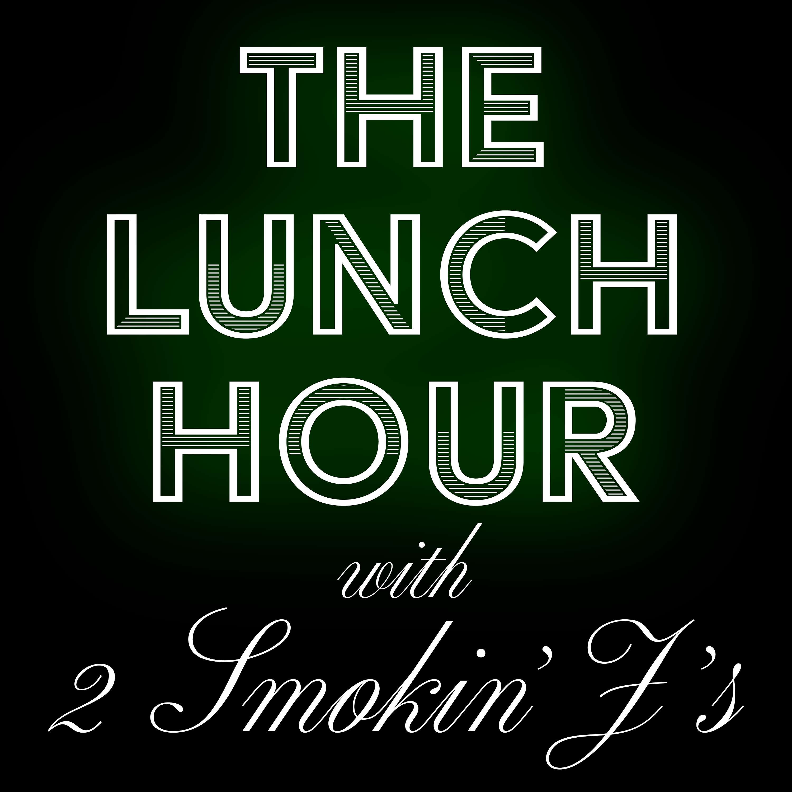 The Lunch Hour with 2 Smokin' J's