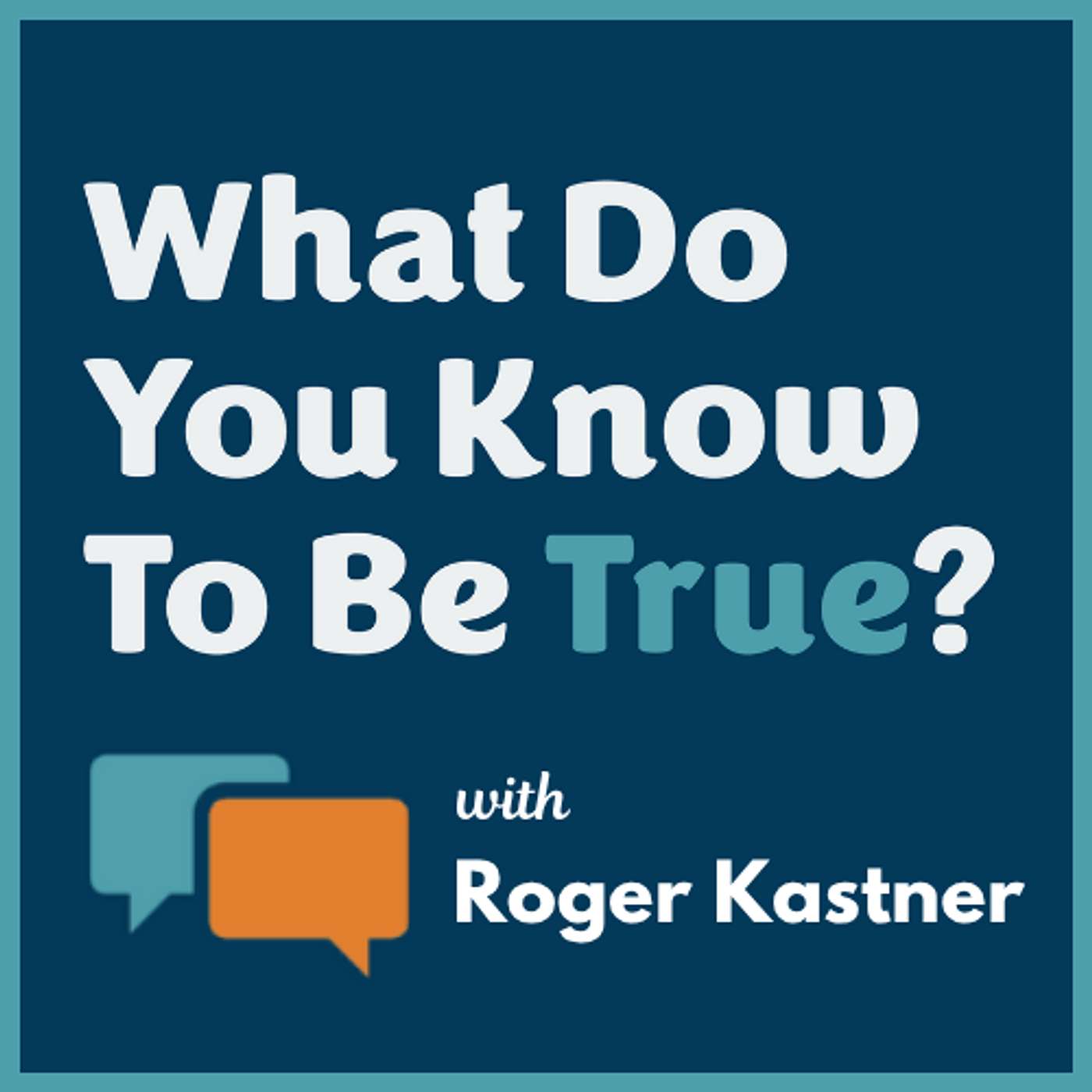 What Do You Know To Be True?