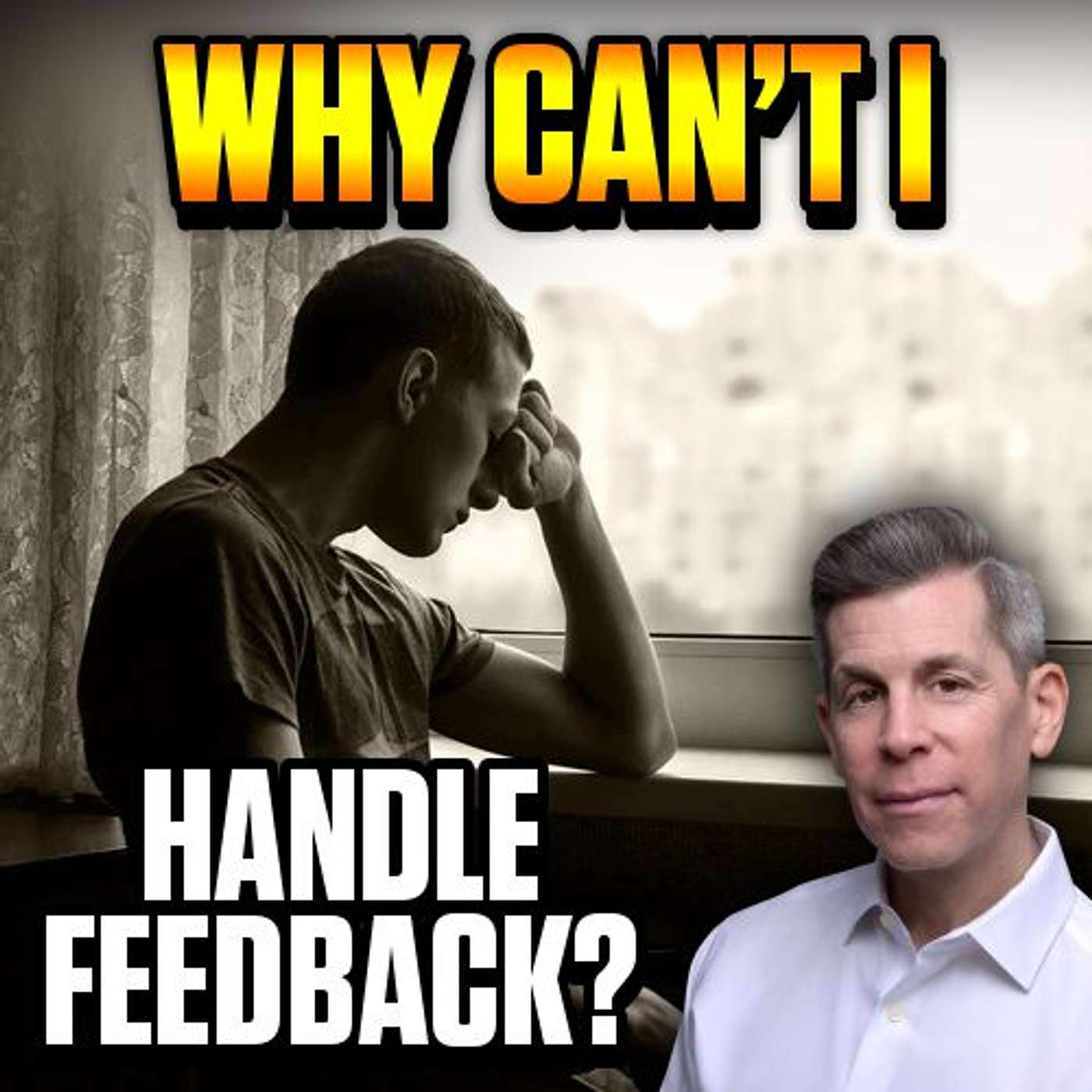 Why do I Get Defensive -When Given Feedback?  |Epi 118