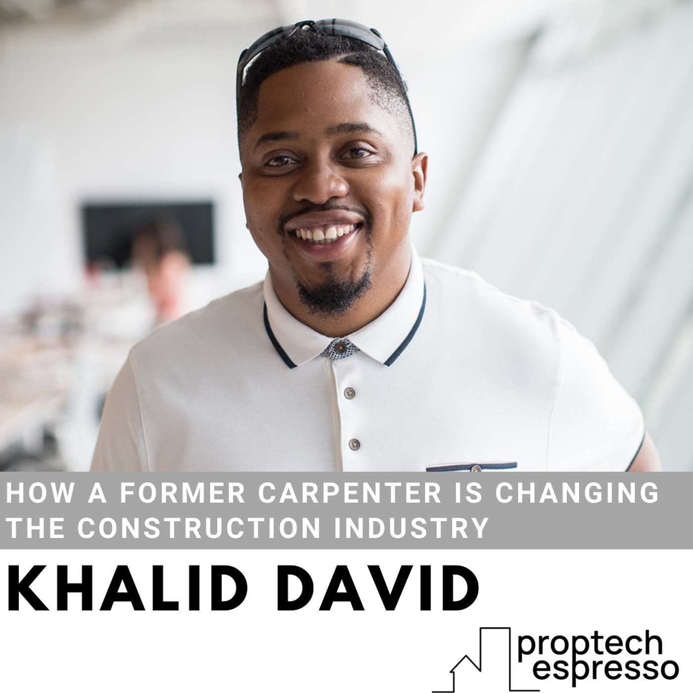 Khalid David - How A Former Carpenter is Changing the Construction Industry