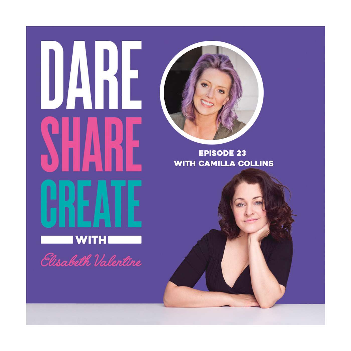 Dare, Share, Create - The Podcast with Elisabeth Valentine