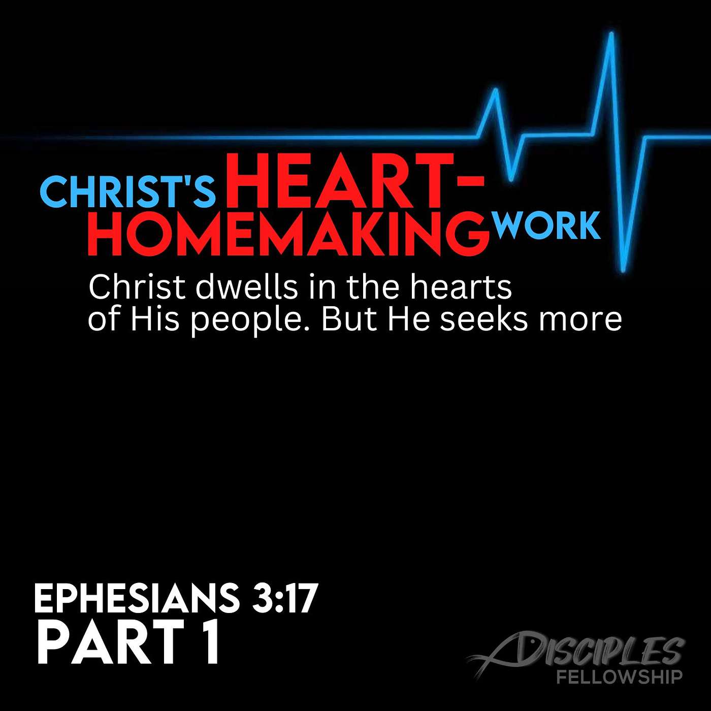 Christ's Heart-Homemaking Work, Part 1; Ephesians 3:17a