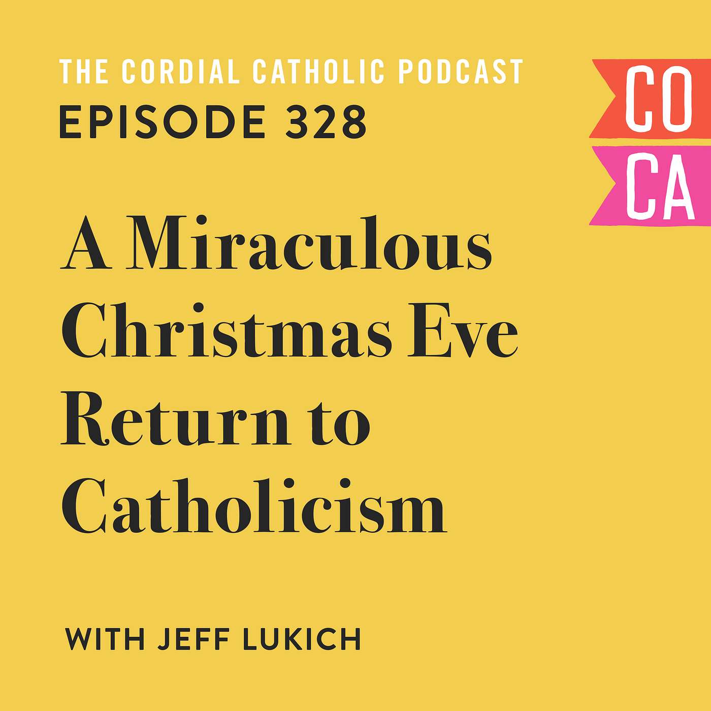 328: A Miraculous Christmas Eve Return to Catholicism (w/ Jeff Lukich)