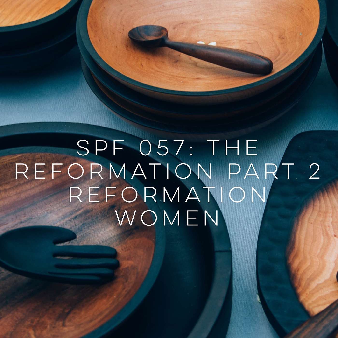 SPF 058: The Reformation Part 2 - Reformation Women