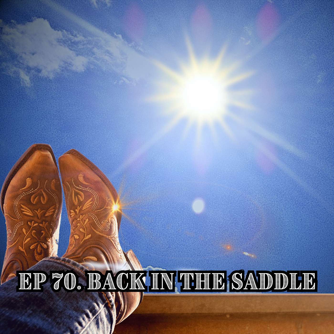 Ep 70. Back In The Saddle